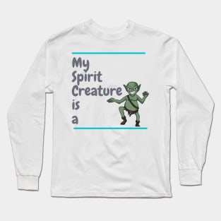 My Spirit Creature is a Goblin Long Sleeve T-Shirt